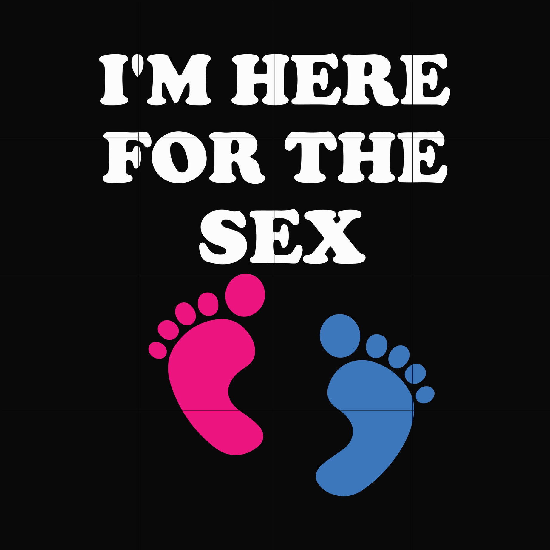 I am here for the sex svg, png, dxf, eps digital file OTH0022