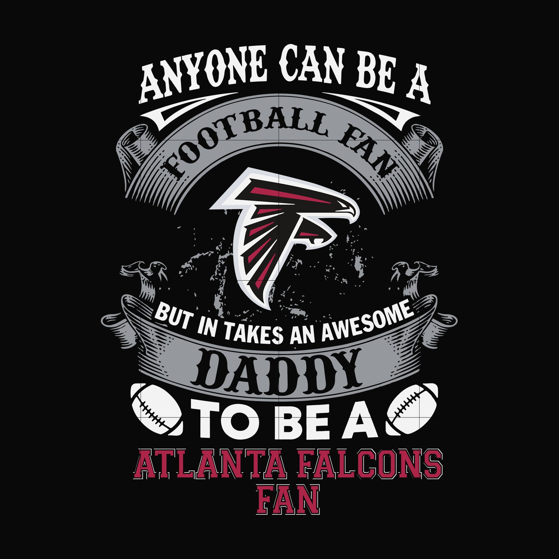 anyone can be a football fan but in takes an awesome daddy to be a atlanta falcons fan svg, nfl team svg, png, dxf, eps digital file NNFL0074