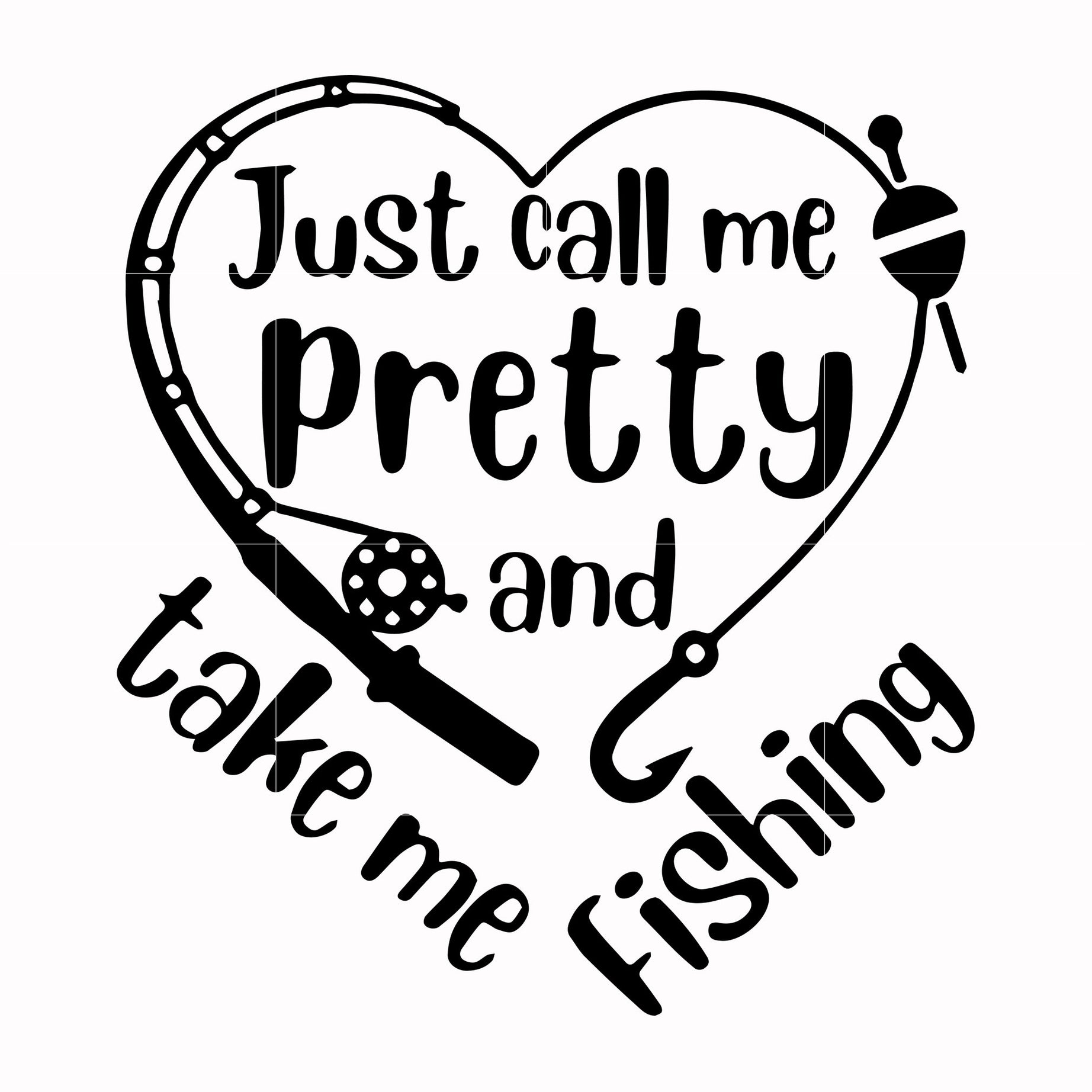 Just call me pretty and take me fishing svg, png, dxf, eps digital file OTH0059