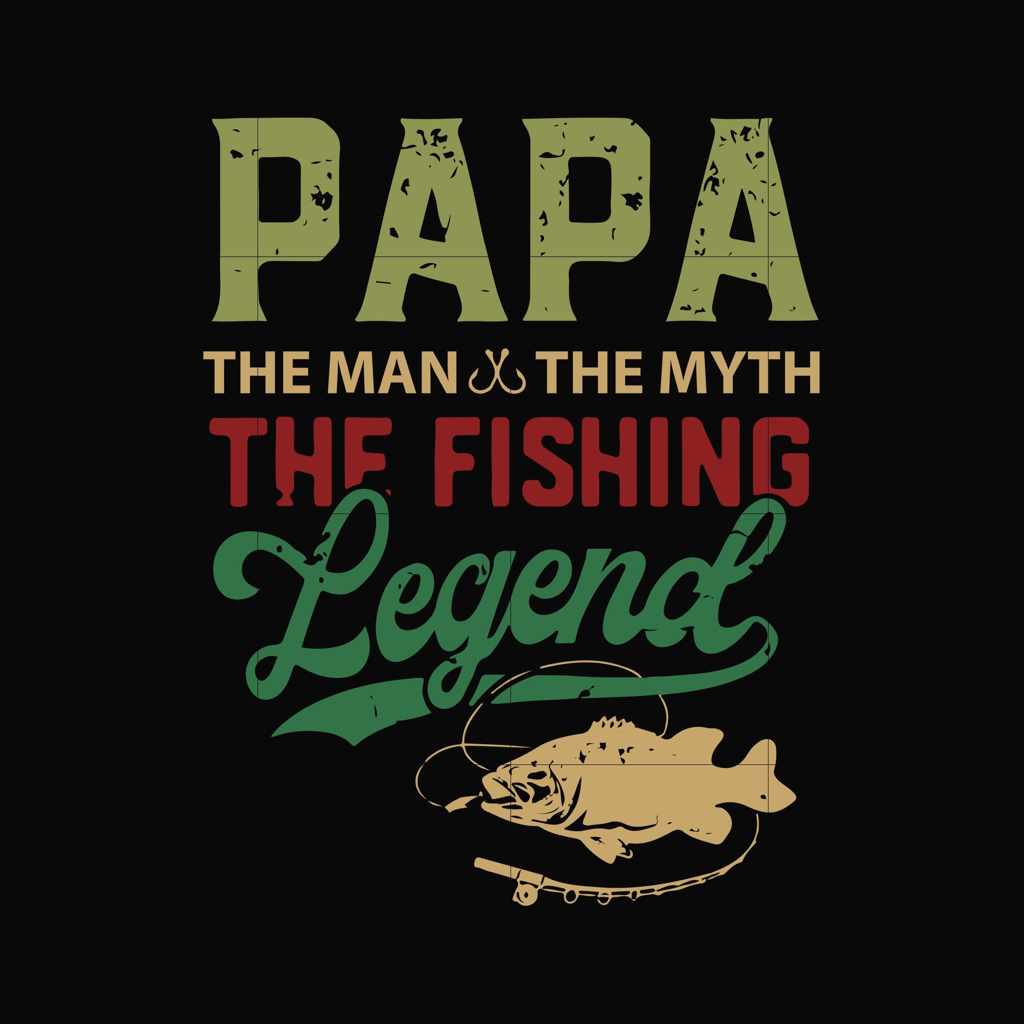 Papa the man the myth the fishing legend svg, png, dxf, eps digital file OTH0093