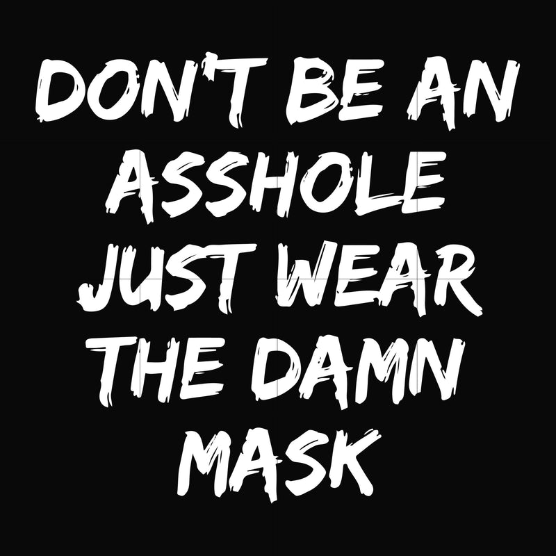 Dont be an asshole just wear the damn mask svg, png, dxf, eps digital file TD29072016
