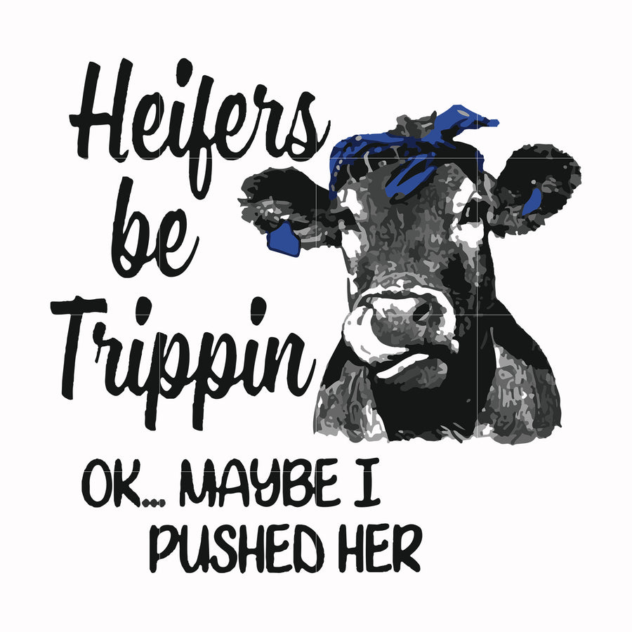 Heifers be trippin ok maybe I pushed her svg, png, dxf, eps file FN000435