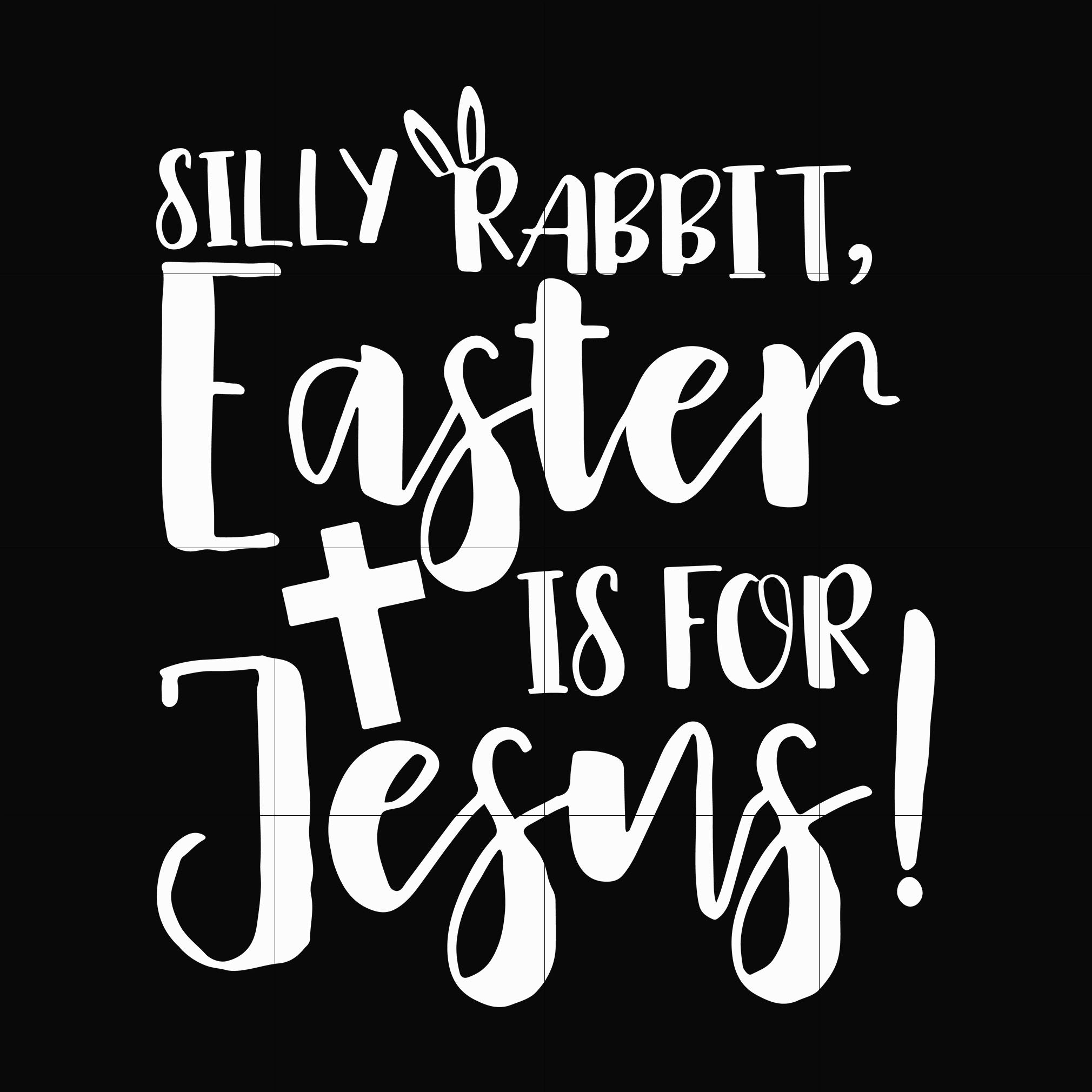 Silly rabbit Easter is for Jesus svg, png, dxf, eps file FN00050