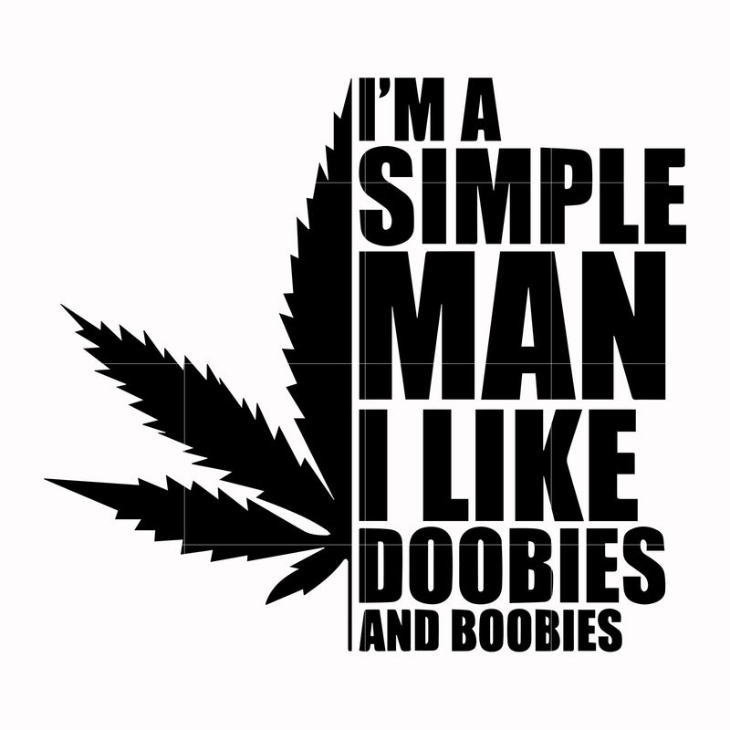I'm a simple man I like doobies and boobie svg, png, dxf, eps digital file TD0161