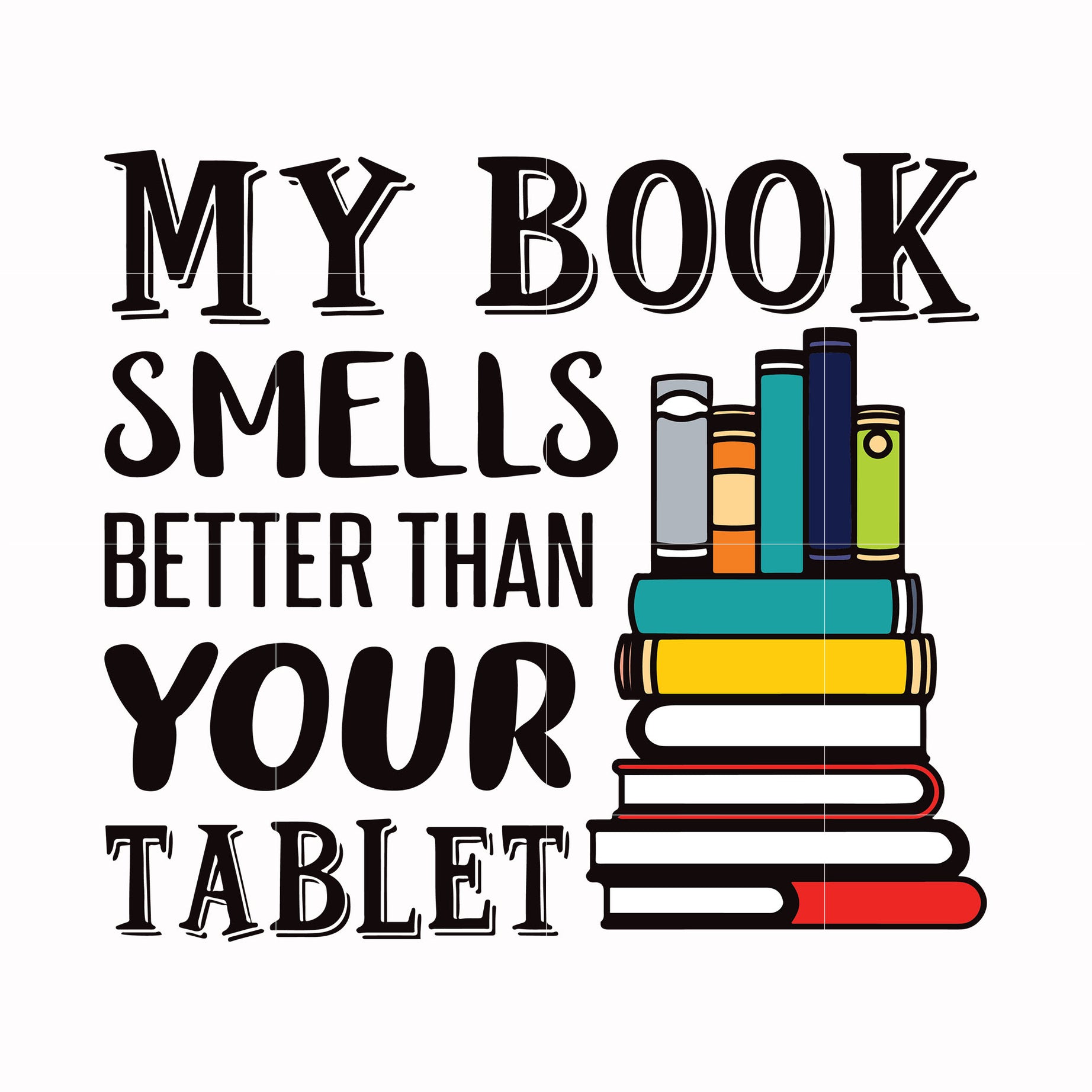 My book smells better than your tablet svg, png, dxf, eps digital file OTH0038