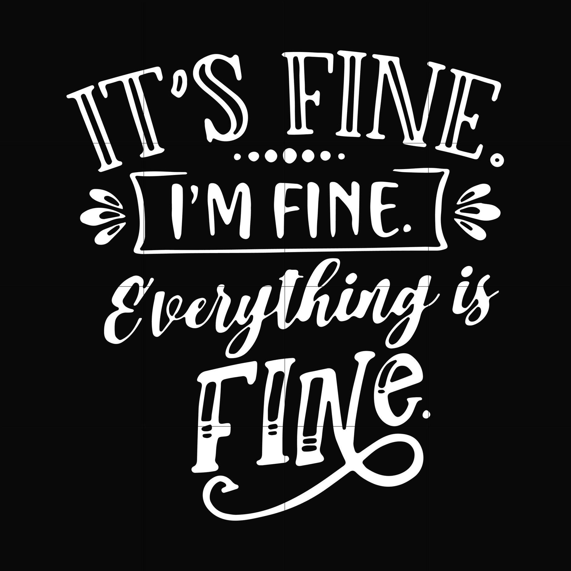 Its fine im fine everything is fine svg, png, dxf, eps digital file TD31072019