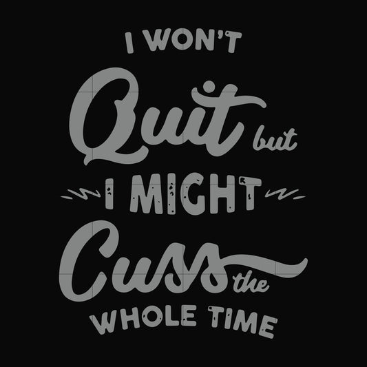 I won't quit but I might cuss the whole time svg, png, dxf, eps file FN000205