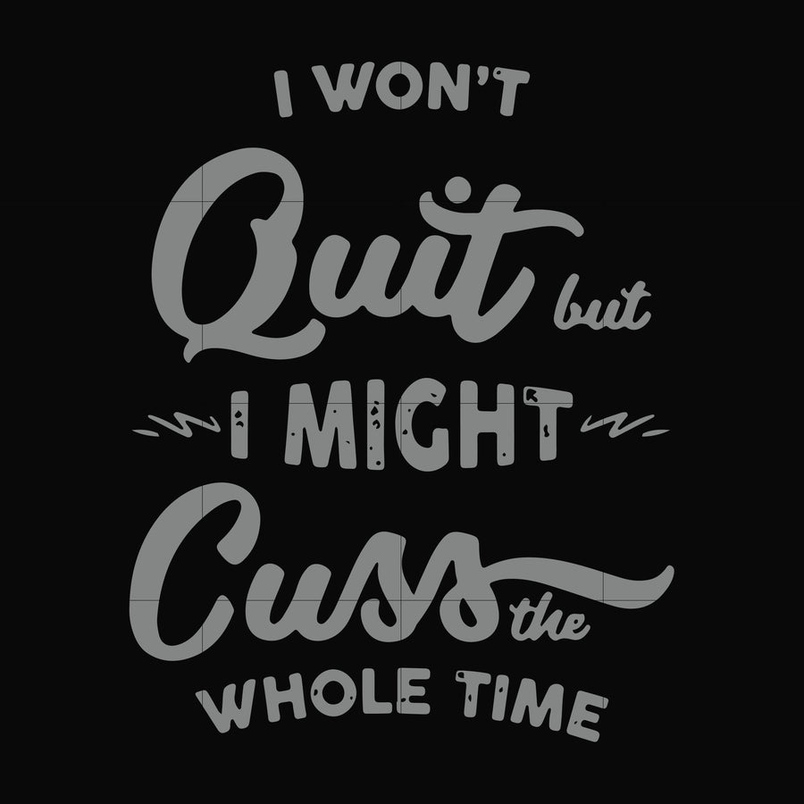 I won't quit but I might cuss the whole time svg, png, dxf, eps file FN000205