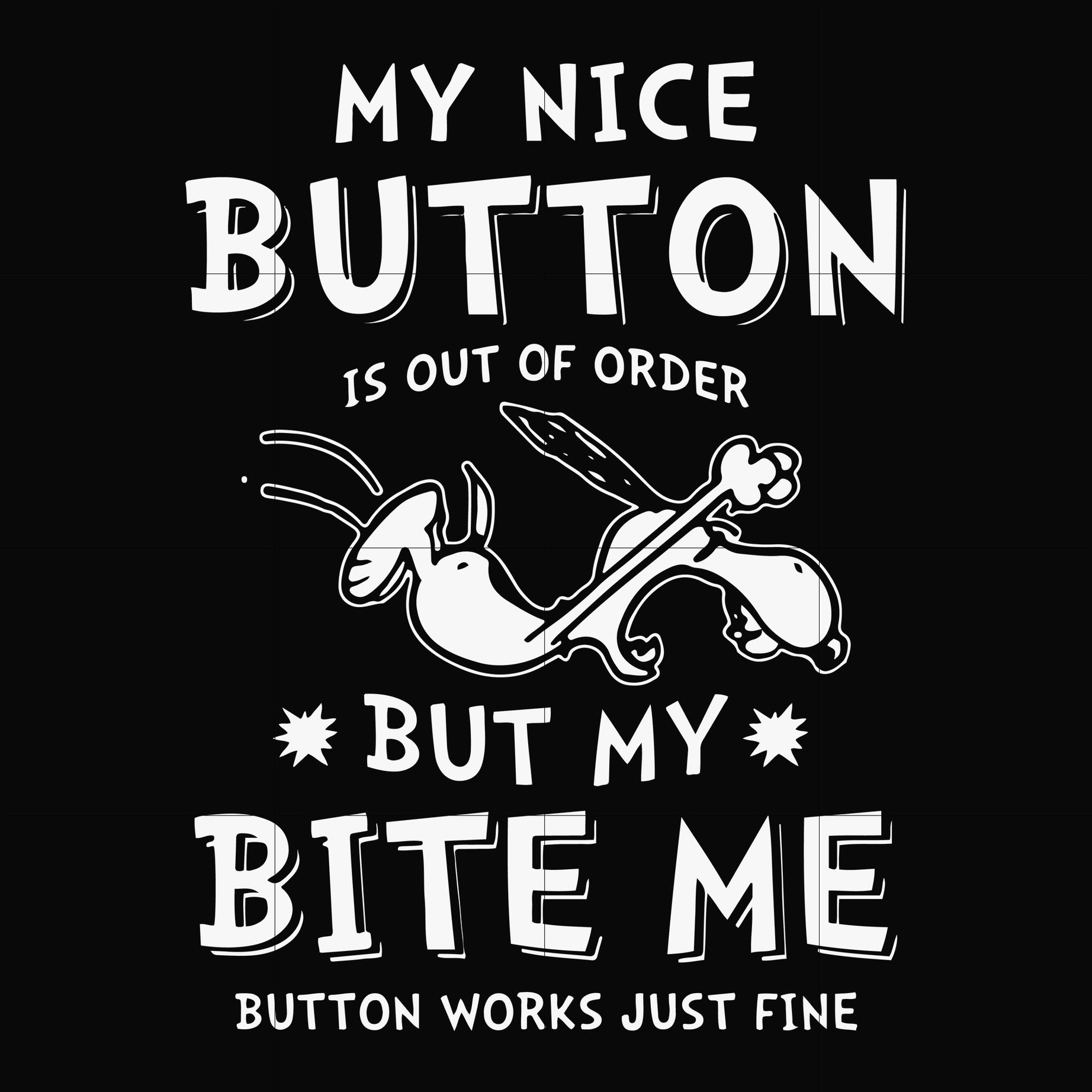 My nice button is out of order but my dog bite me svg, png, dxf, eps file FN000400