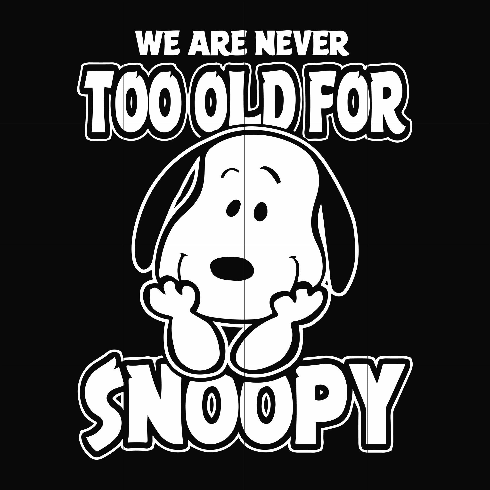 we are never too old for snoopy t shirt