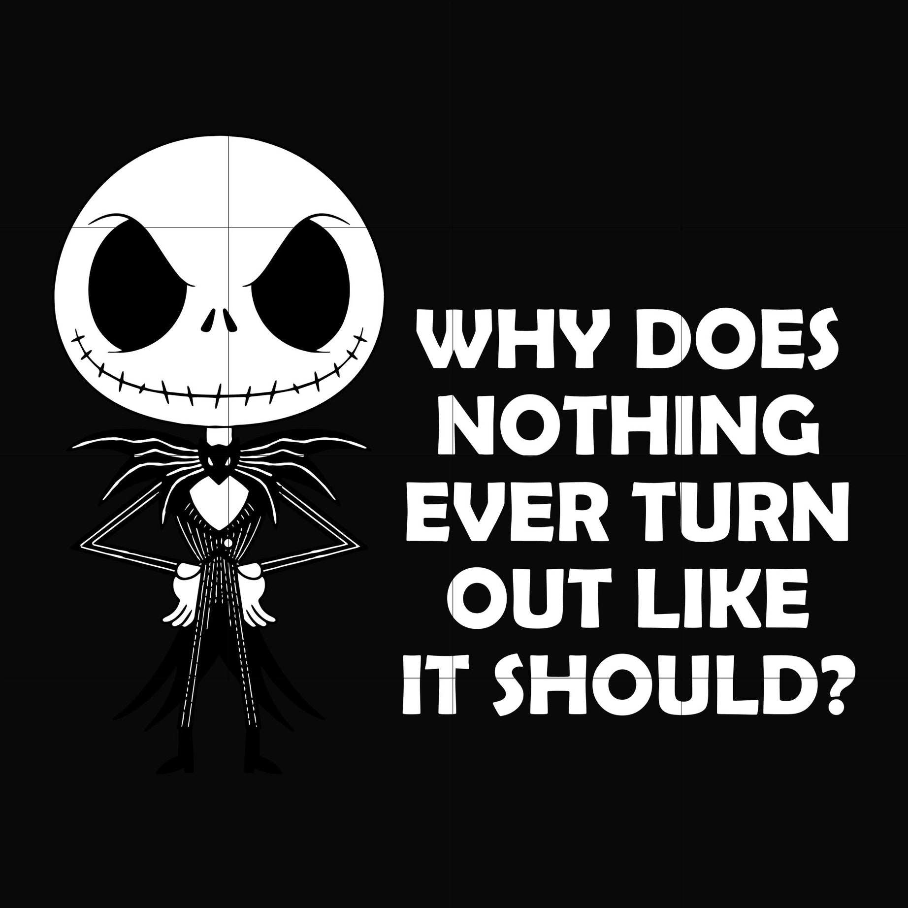 Why does nothing ever turn out like it should svg, png, dxf, eps digital file NCRM0122