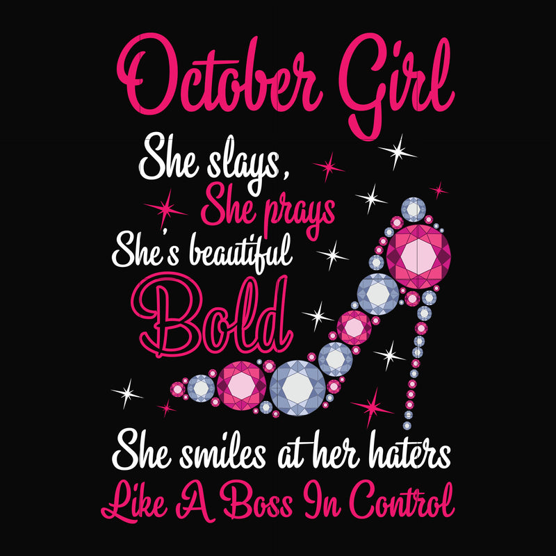 October girl she slays, she prays she's beautiful bold she smiles at her haters like a boss in control svg, birthday svg, png, dxf, eps digital file BD0046