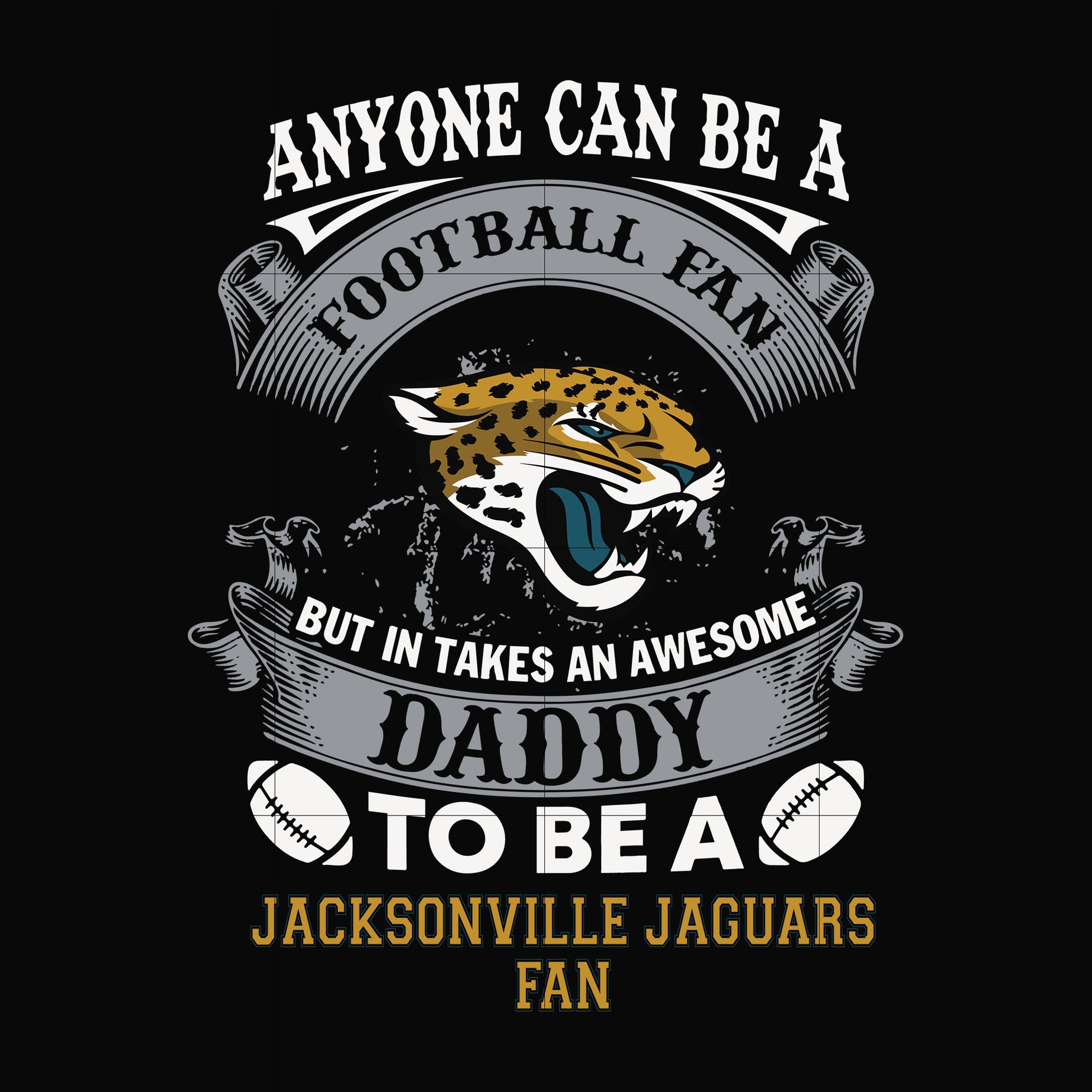 anyone can be a football fan but in takes an awesome daddy to be a jacksonville jaguars fan svg, nfl team svg, png, dxf, eps digital file NNFL0076