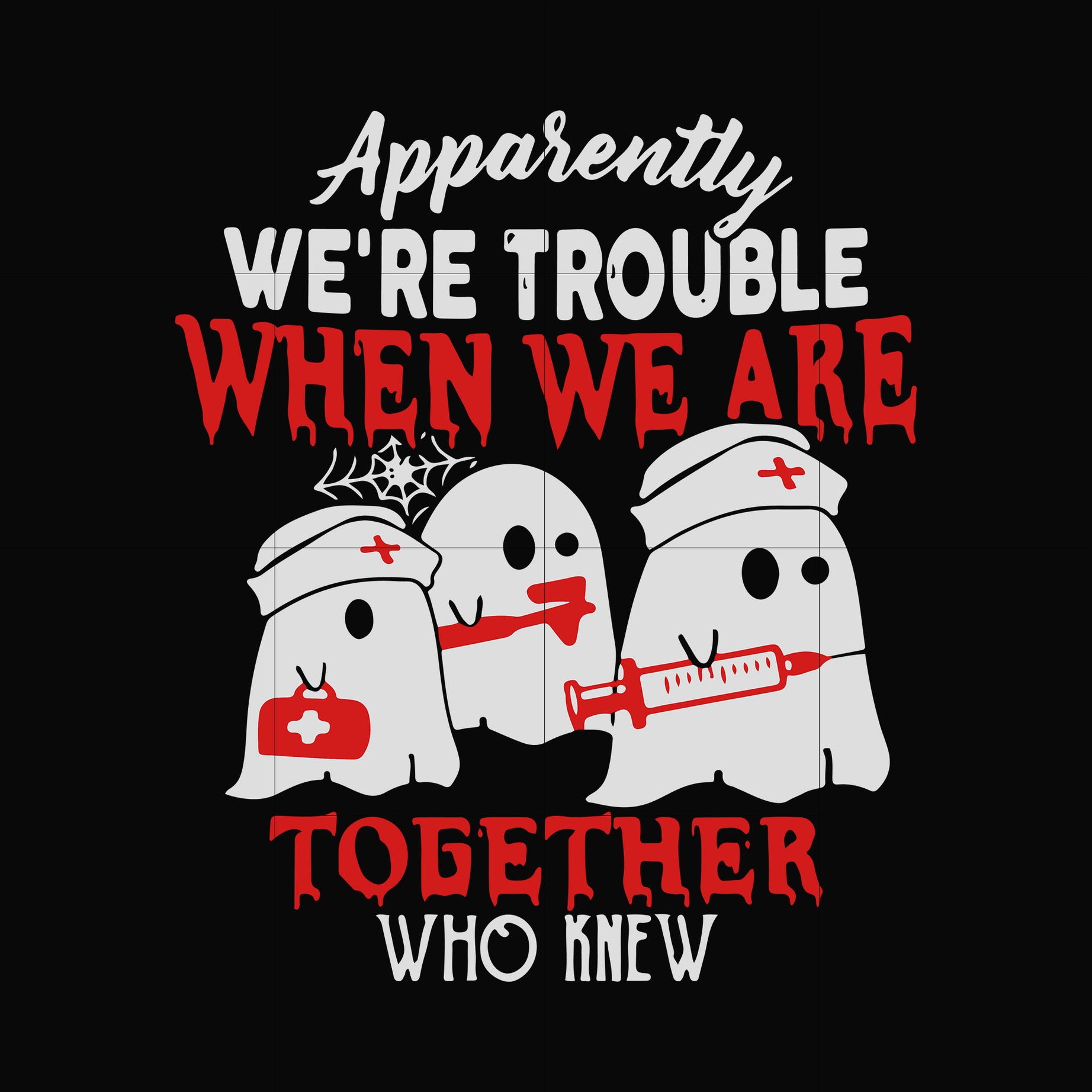  we are trouble when we are togerther who knew svg, png, dxf, eps digital file HLW0103