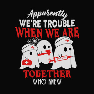  we are trouble when we are togerther who knew svg, png, dxf, eps digital file HLW0103