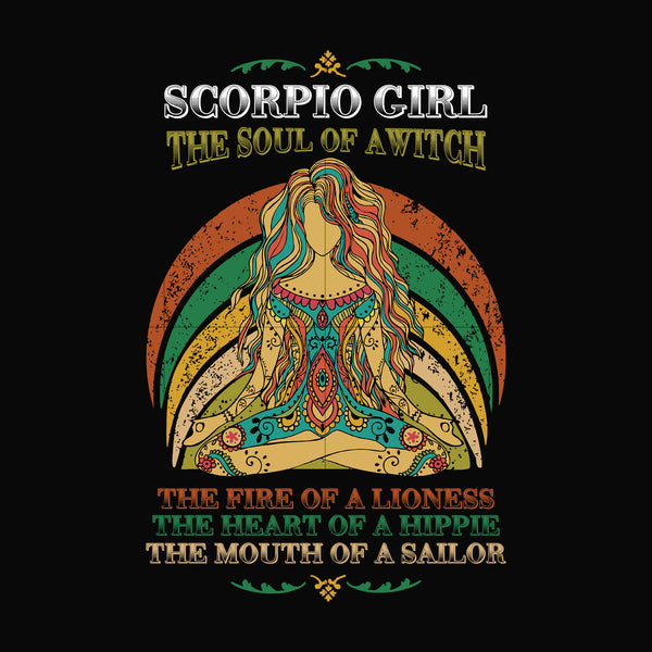 Scorpio girl the soul of a witch svg, the fire of a lioness, the heart of a hippie, the mouth of a sailor svg, png, dxf, eps digital file NBD0039