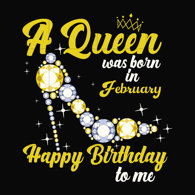 A queen was born in February svg, birthday svg, queens birthday svg, queen svg, png, dxf, eps digital file BD0014