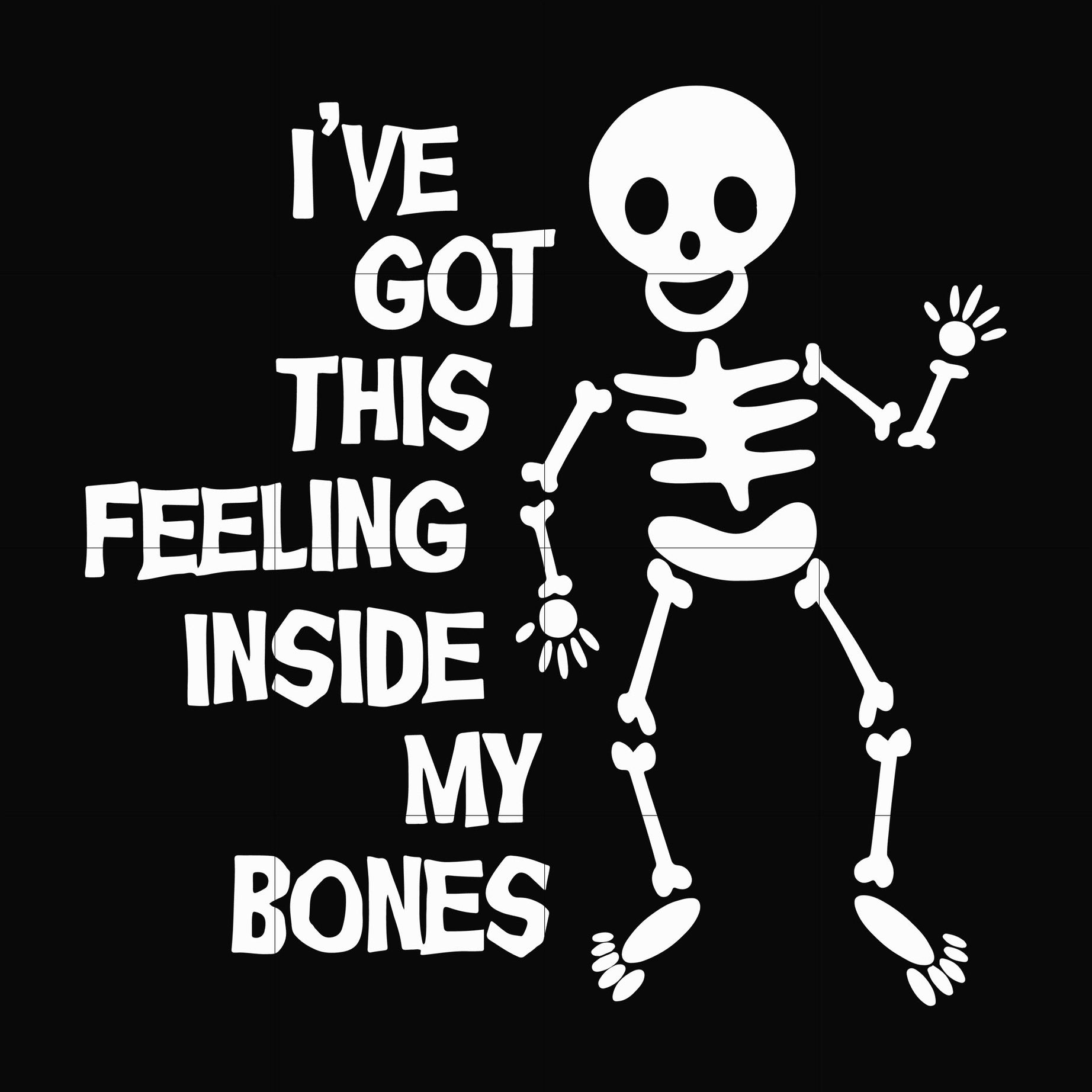 Ive got this feeling inside my bones svg, skeleton svg, halloween svg, png, dxf, eps digital file HLW2207212