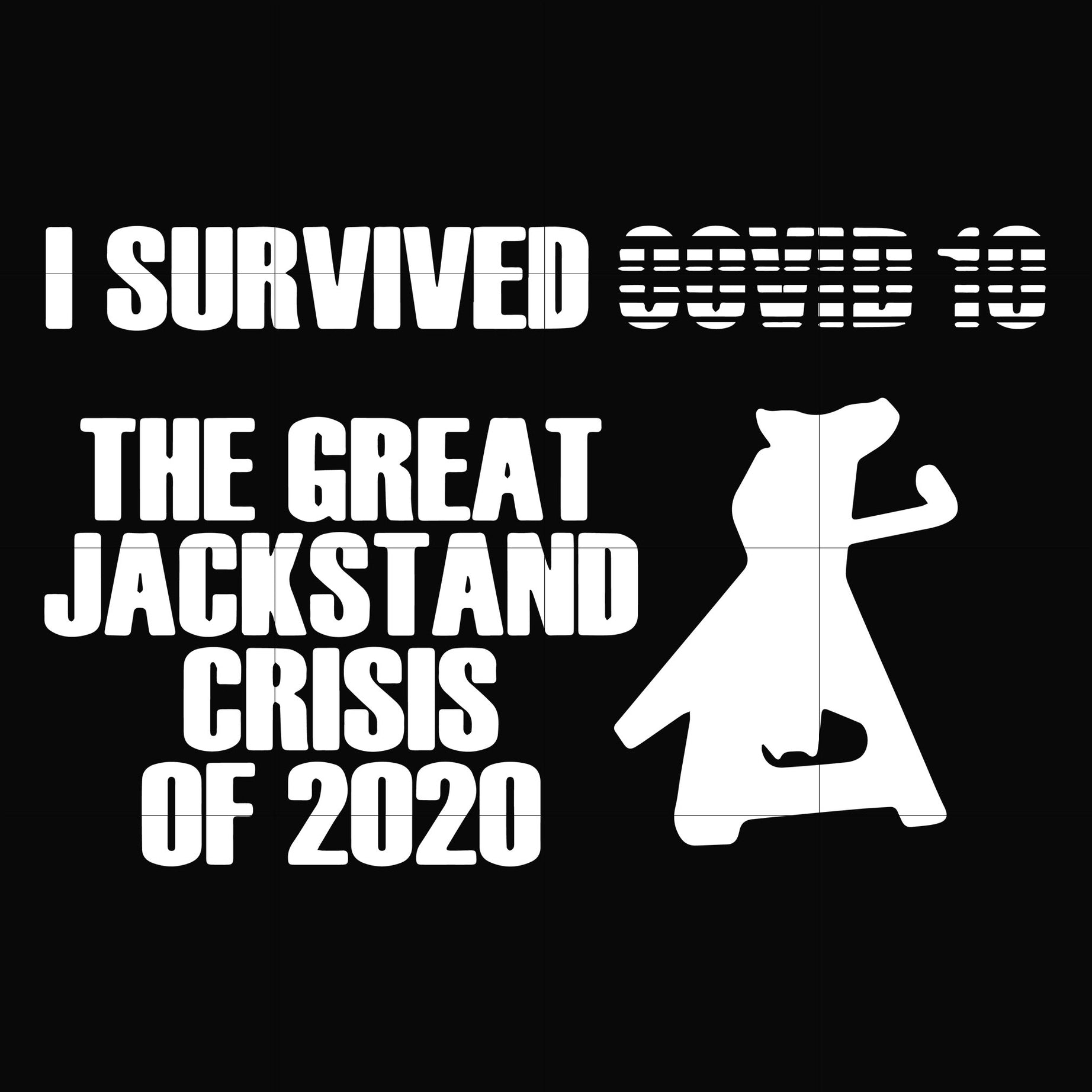 I survived covid 10 the great jackstand crisis of 2020 svg, png, dxf, eps digital file TD112
