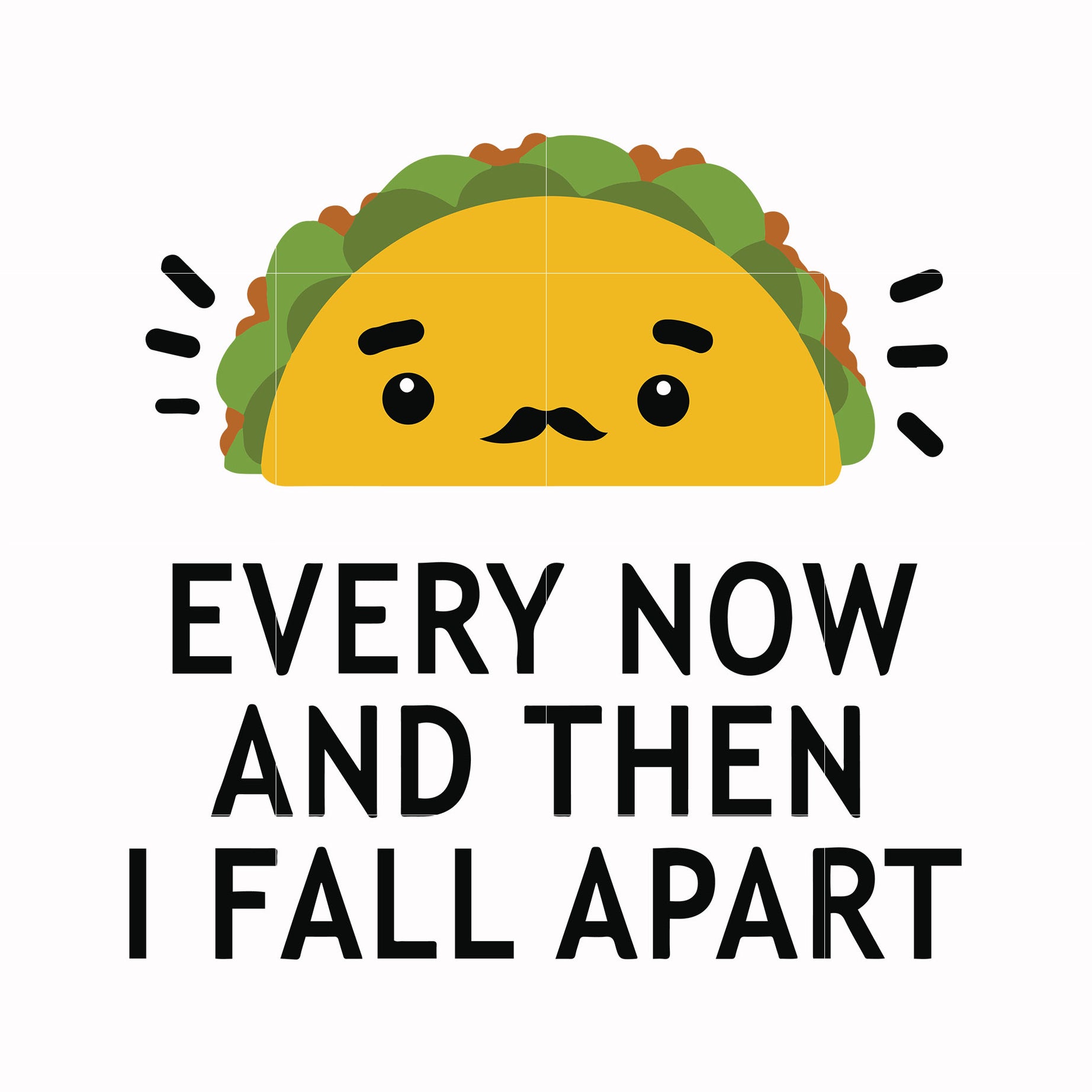 Taco every now and then i fall apart svg, png, dxf, eps digital file N ...