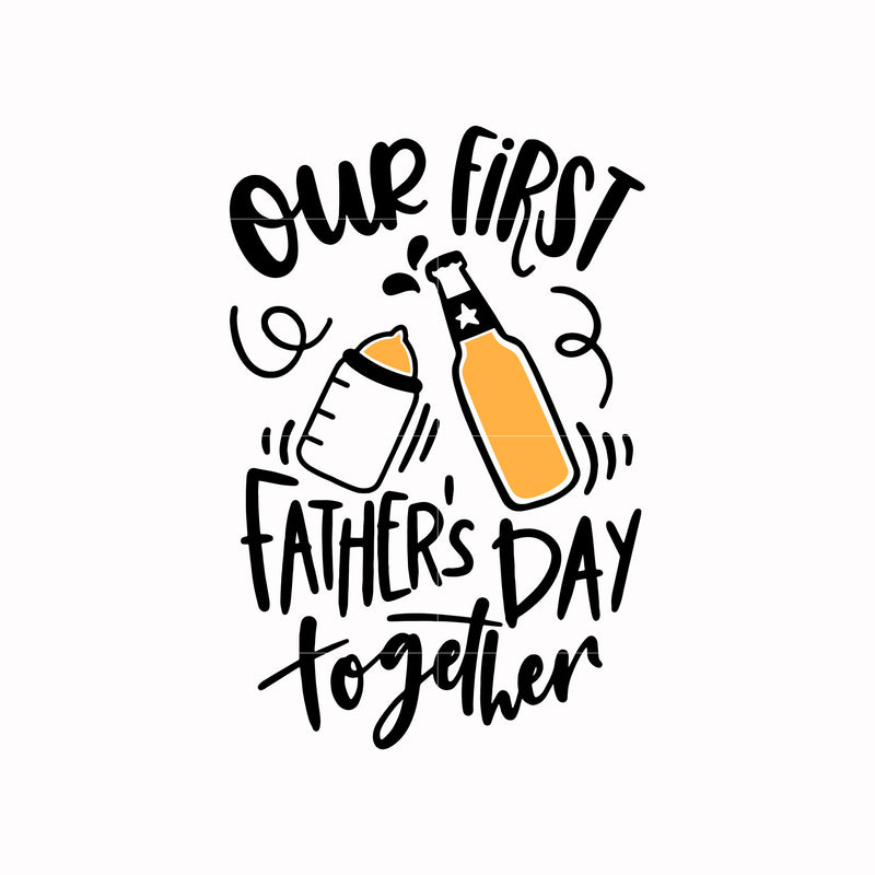Our first Father day together svg, png, dxf, eps, digital file FTD153