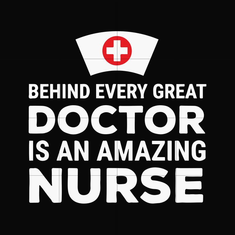 Behind every great doctor is an amazing nurse svg, png, dxf, eps, digital file FTD157