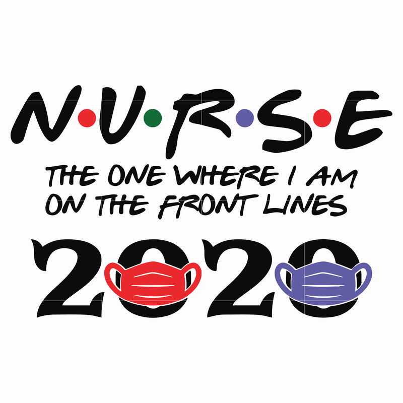 Nurse the one where I am on the front lines 2020 svg, png, dxf, eps file FN000988