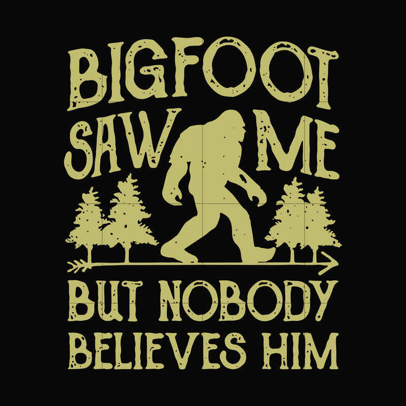 Bigfoot saw me but nobody believes him svg, png, dxf, eps digital file TD27072017