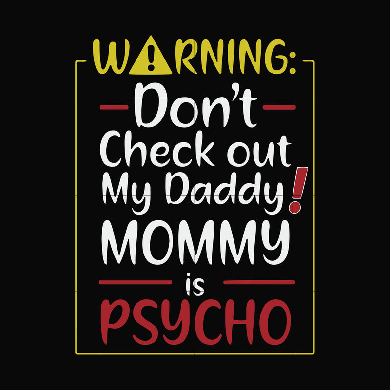 Warning don't check out my daddy mommy is psycho svg, png, dxf, eps file FN000822