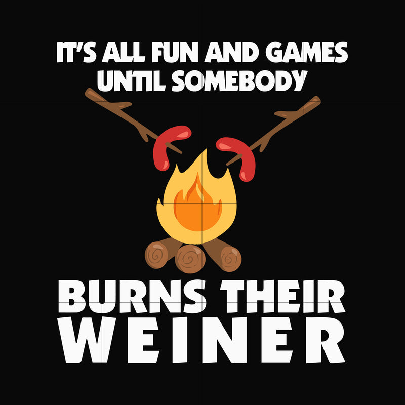 It's all fun and games until somebody burns their weiner svg, png, dxf, eps digital file CMP060