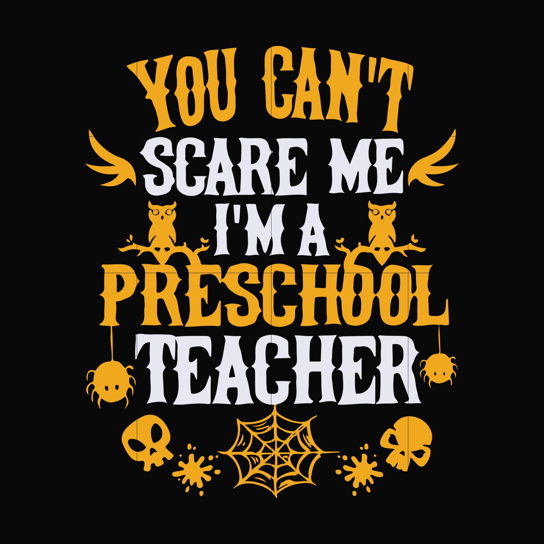 You cant scare me im a preschool teacher svg, halloween svg, png, dxf, eps digital file HLW25072013