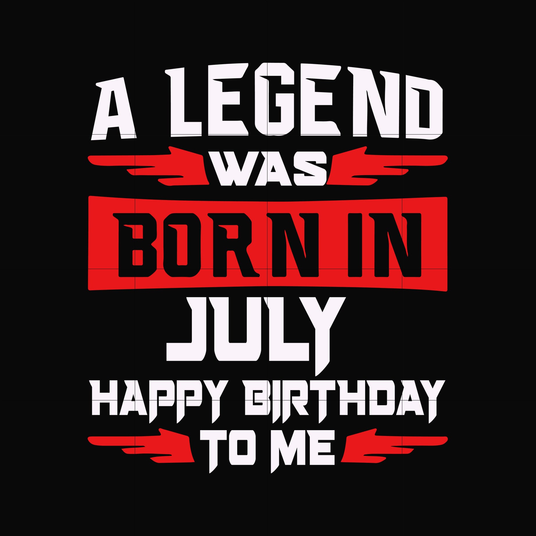 A legend was born in July happy birthday to me svg, png, dxf, eps digital file BD0116