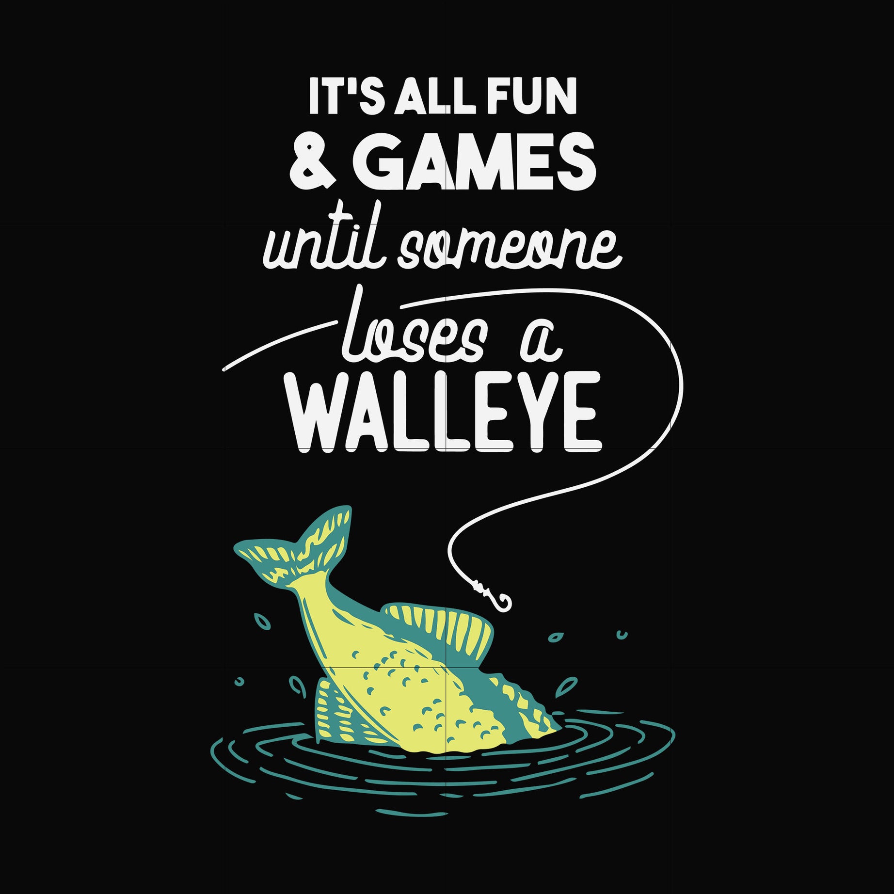 It's all fun & games until someone loses a walleye svg, png, dxf, eps digital file OTH0074