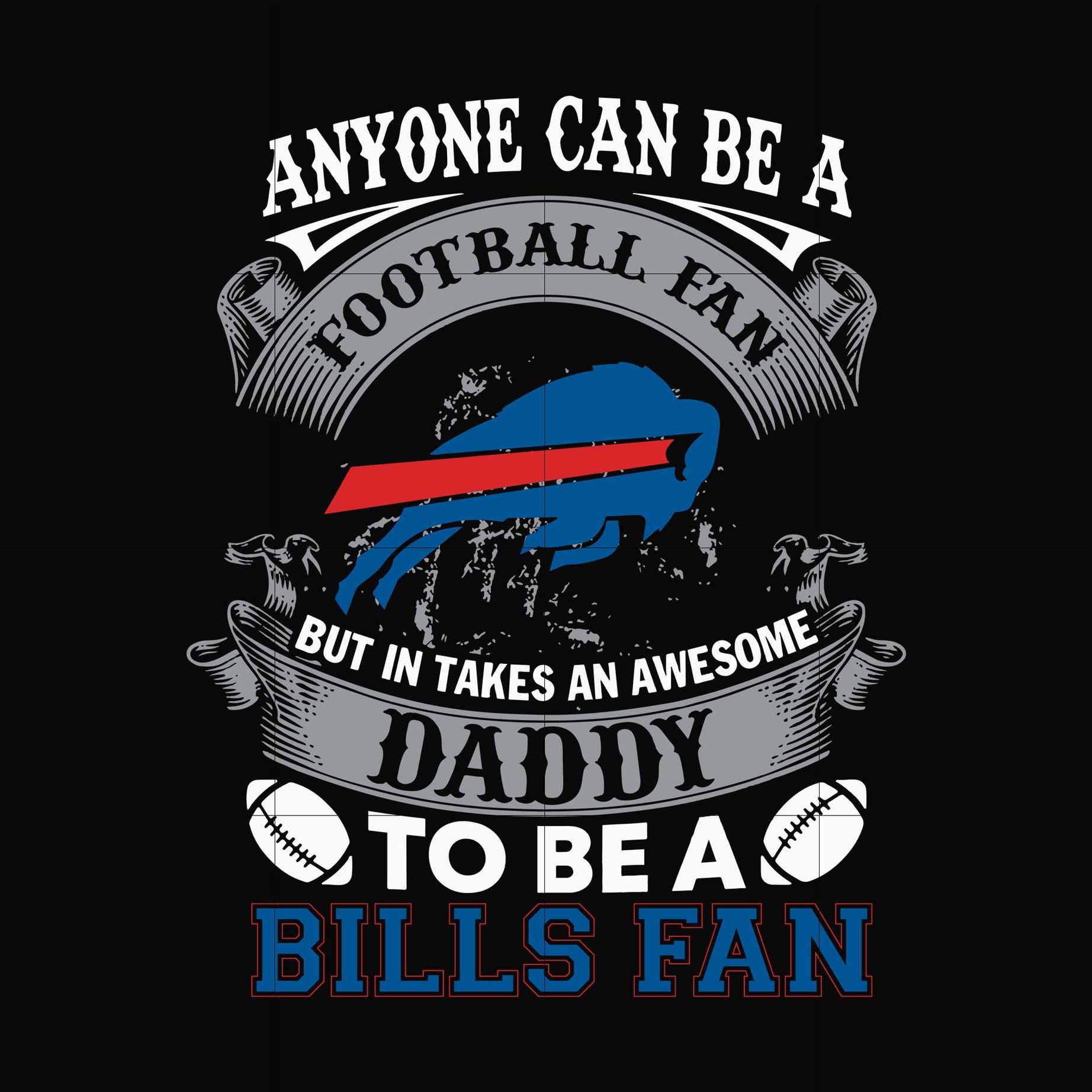 anyone can be a football fan but in takes an awesome daddy to be a bills fan svg, nfl team svg, png, dxf, eps digital file NNFL0083