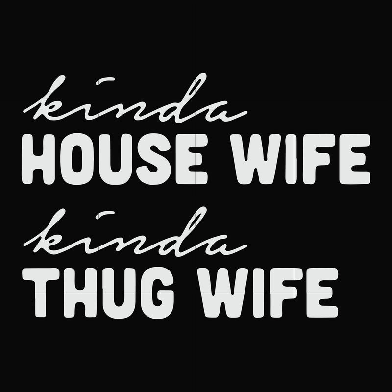 Kinda house wife kinda thug wife svg, png, dxf, eps file FN000784