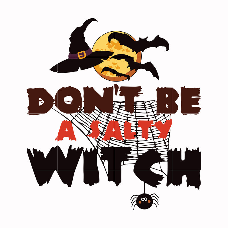 Dont be a salty witch svg, halloween svg, png, dxf, eps digital file HLW24072015