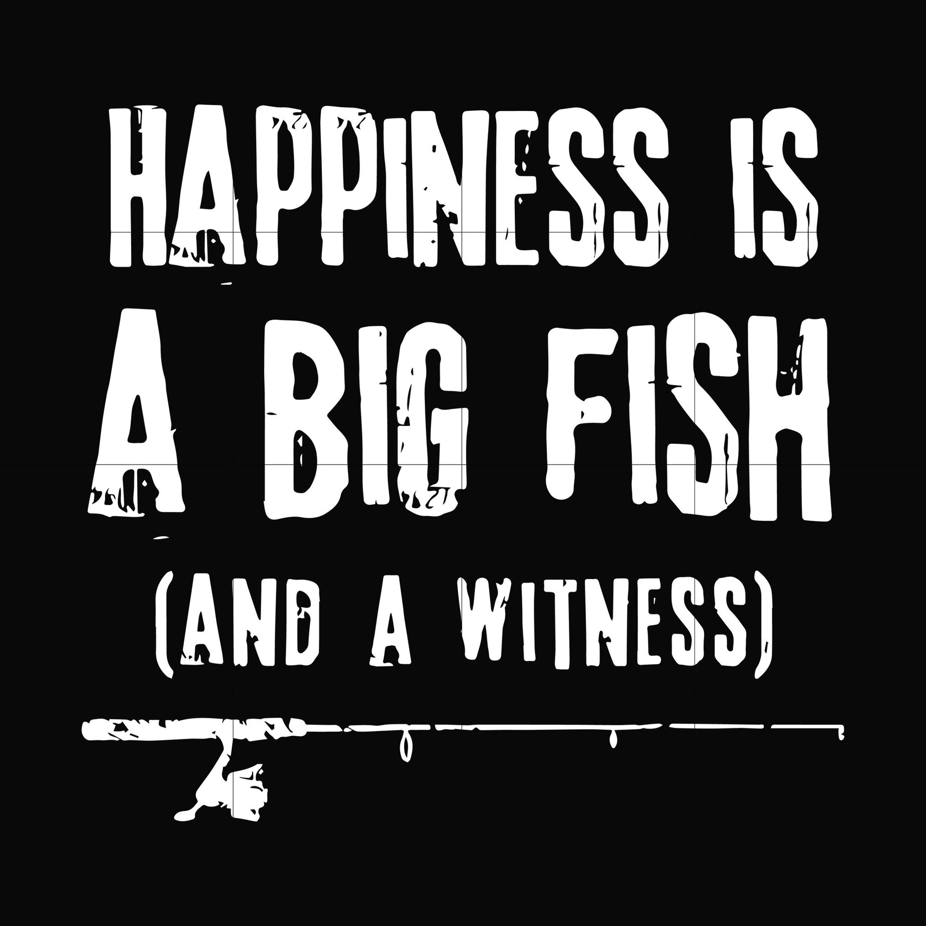 Happiness is a big fish and a witness svg, png, dxf, eps digital file OTH0079