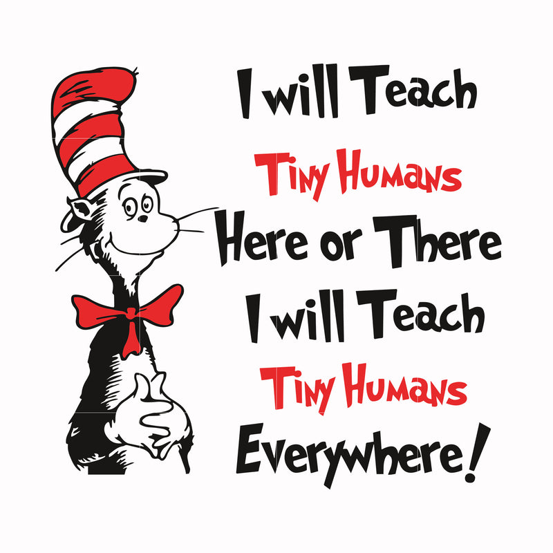 I will teach tiny humans here or there I will teach tiny humans everywhere svg, png, dxf, eps file DR000143