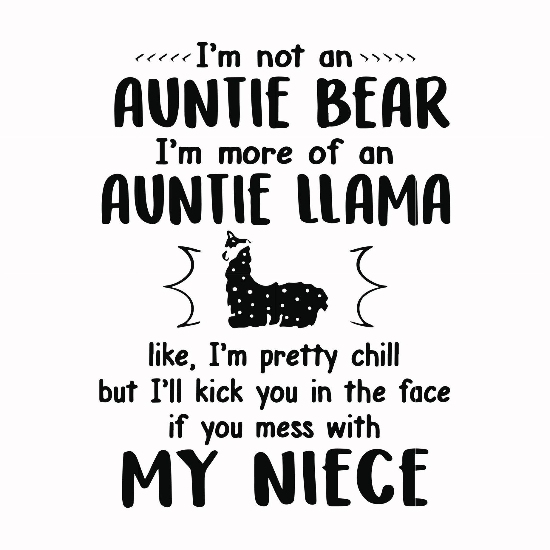 I'm not an auntie bear I'm more of an auntie llama but I'll kick you in the face if you mess with my niece svg, png, dxf, eps file FN000228