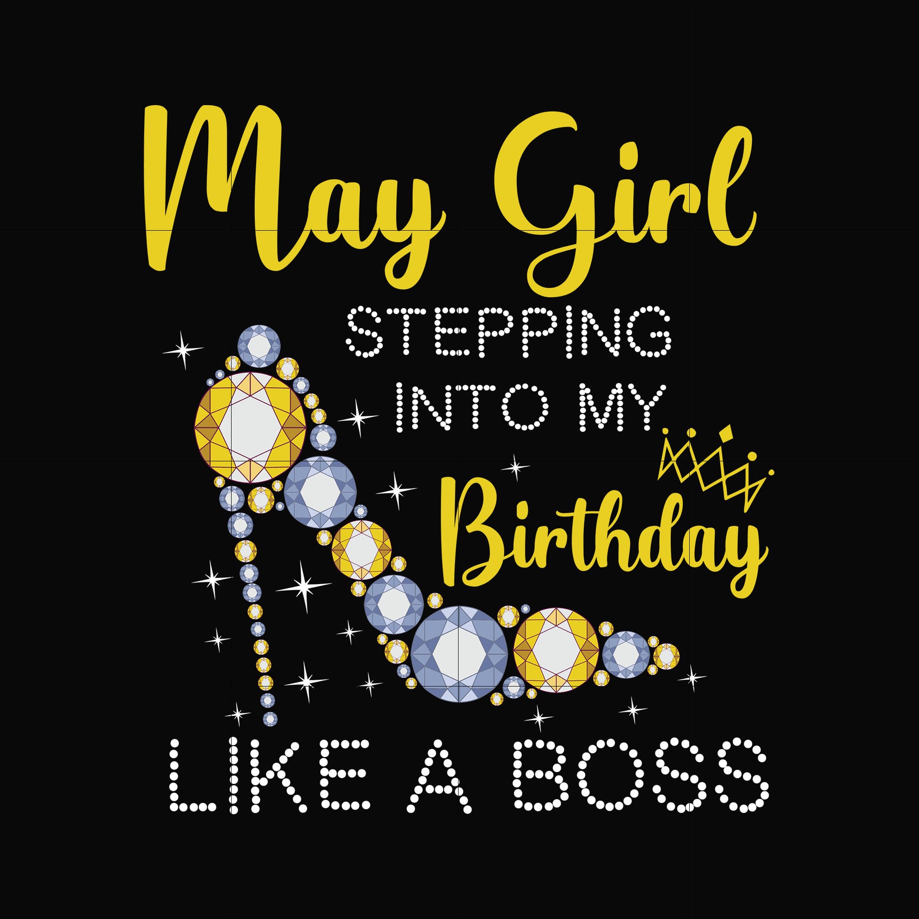 May girl stepping into my birthday like a boss svg, png, dxf, eps digital file BD0030
