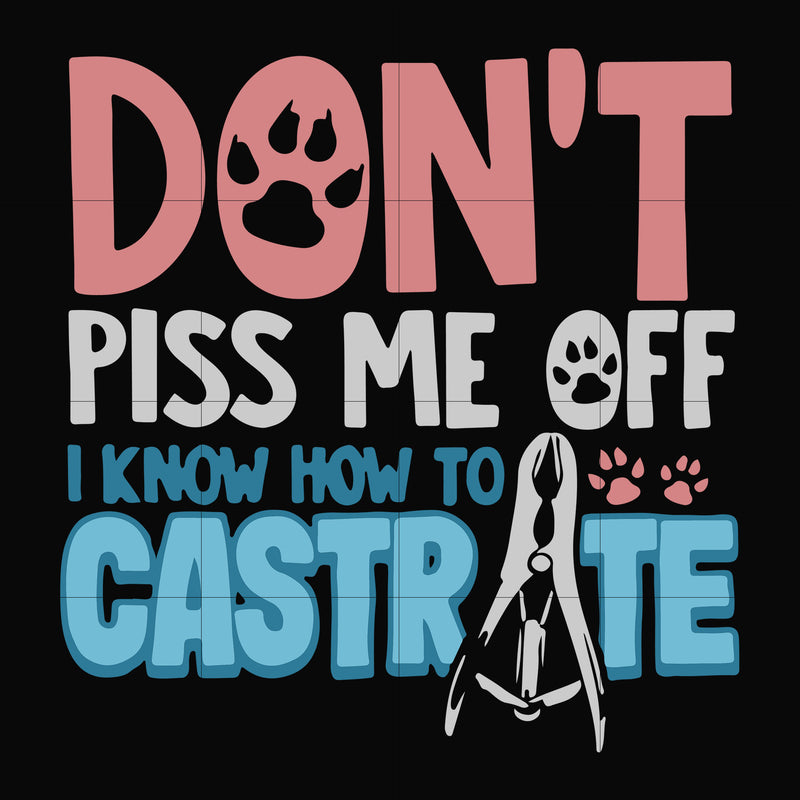 Don't piss me off i know how to castrate svg, png, dxf, eps digital file TD31072029