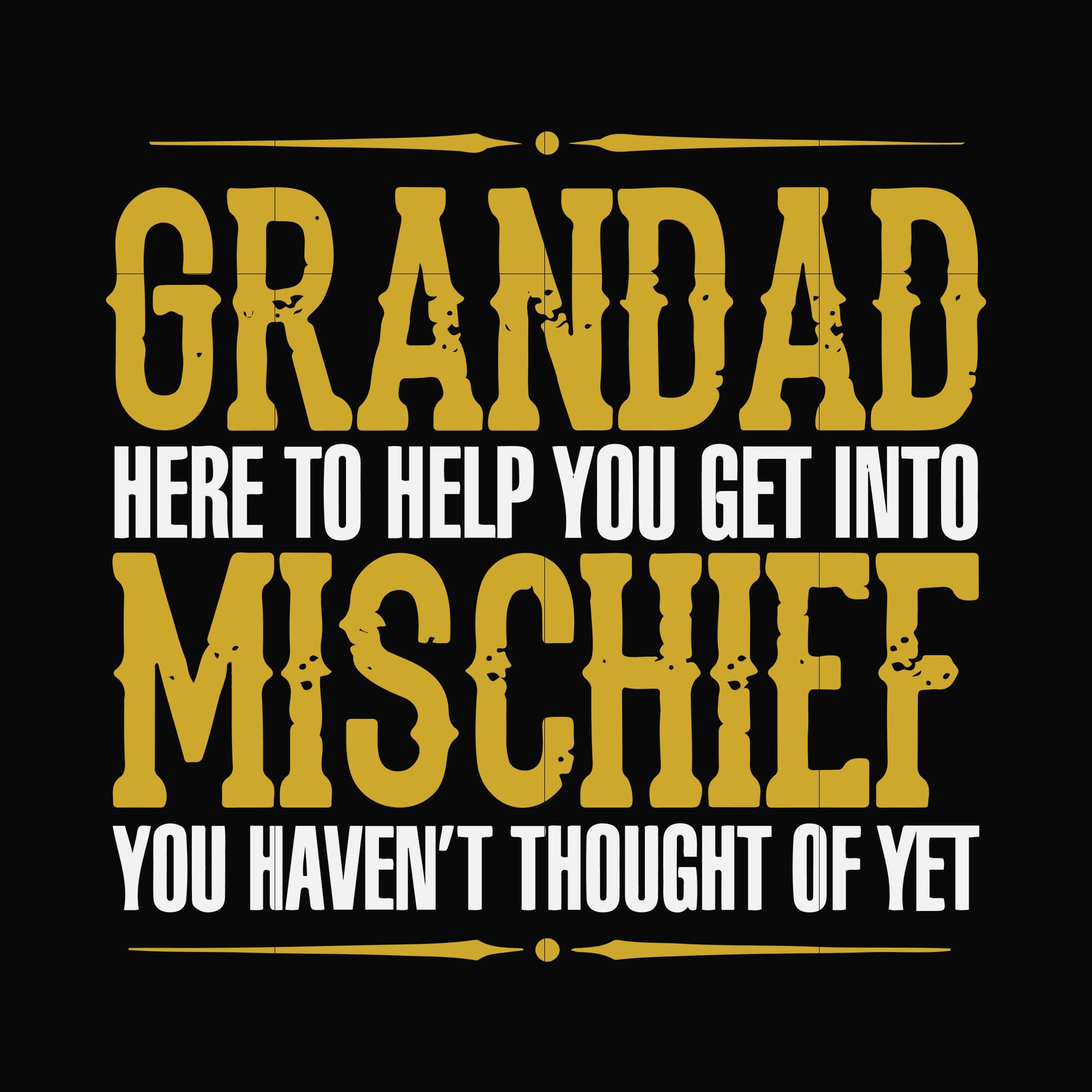 Grandad here to help you get into mischief you haven't thought of yet svg, png, dxf, eps file FN000638
