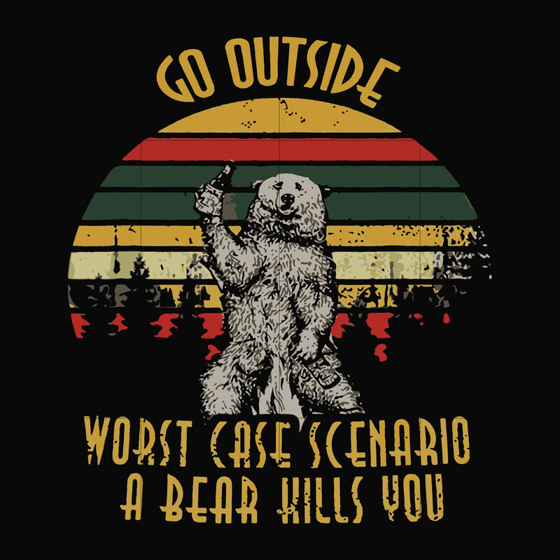 Go outside worst case scenario a bear kills you svg, png, dxf, eps file FN000873