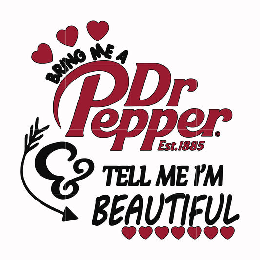 Bring me Dr.Pepper tell me I'm beautiful svg, png, dxf, eps file FN000404
