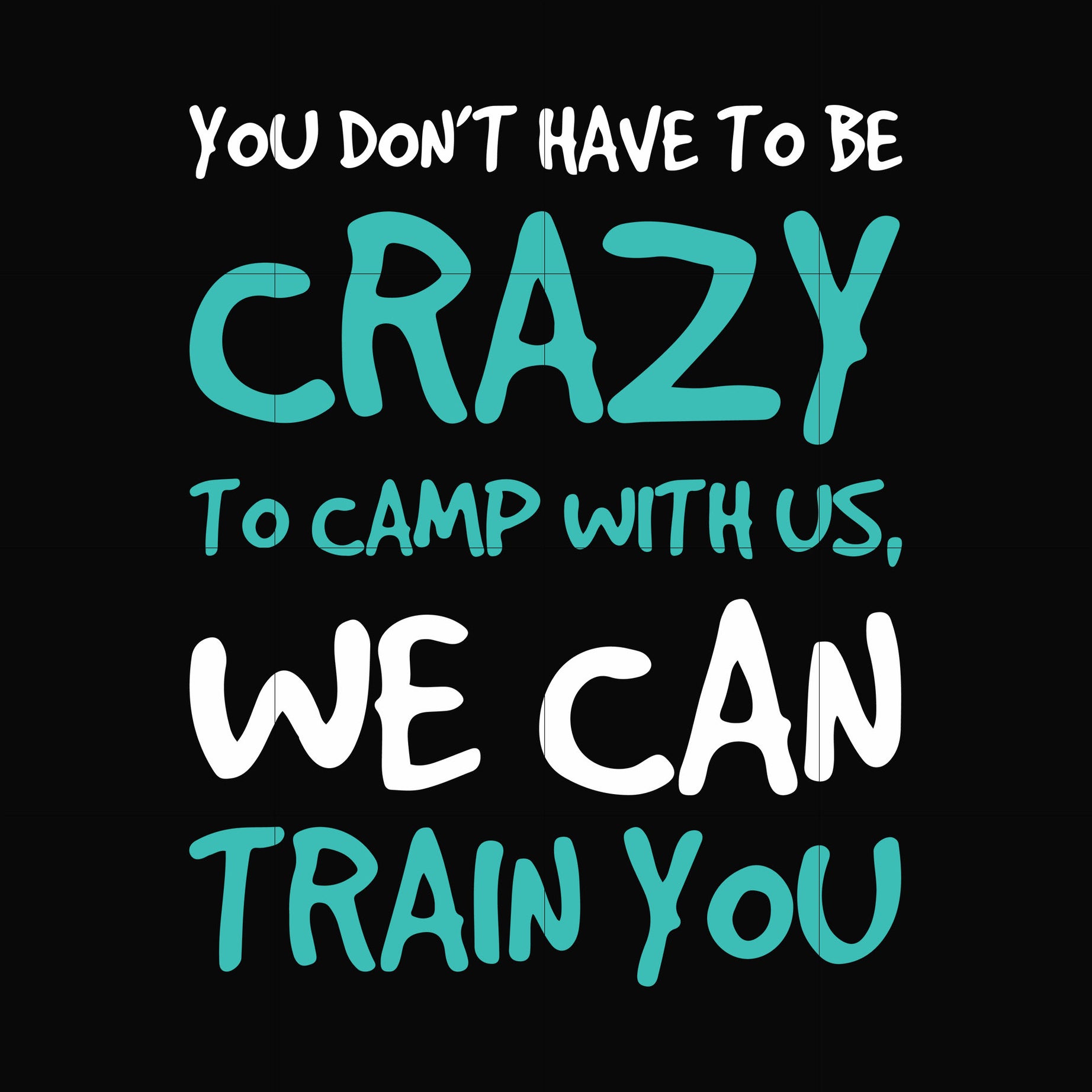 You don't have to be crazy to camp with us, we can train you svg, png, dxf, eps digital file CMP086