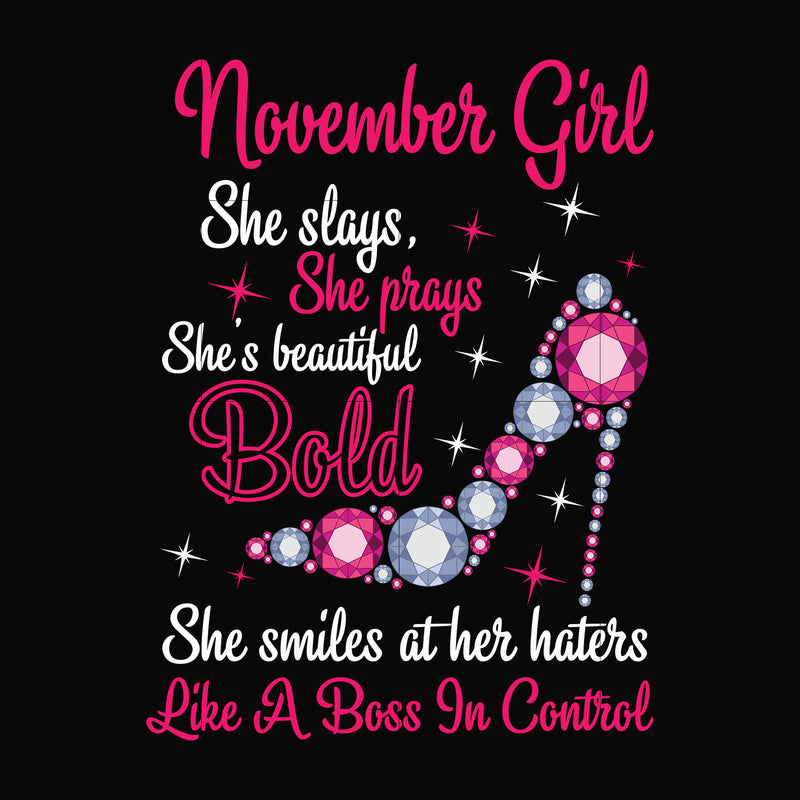 November girl she slays, she prays she's beautiful bold she smiles at her haters like a boss in control svg, birthday svg, png, dxf, eps digital file BD0047