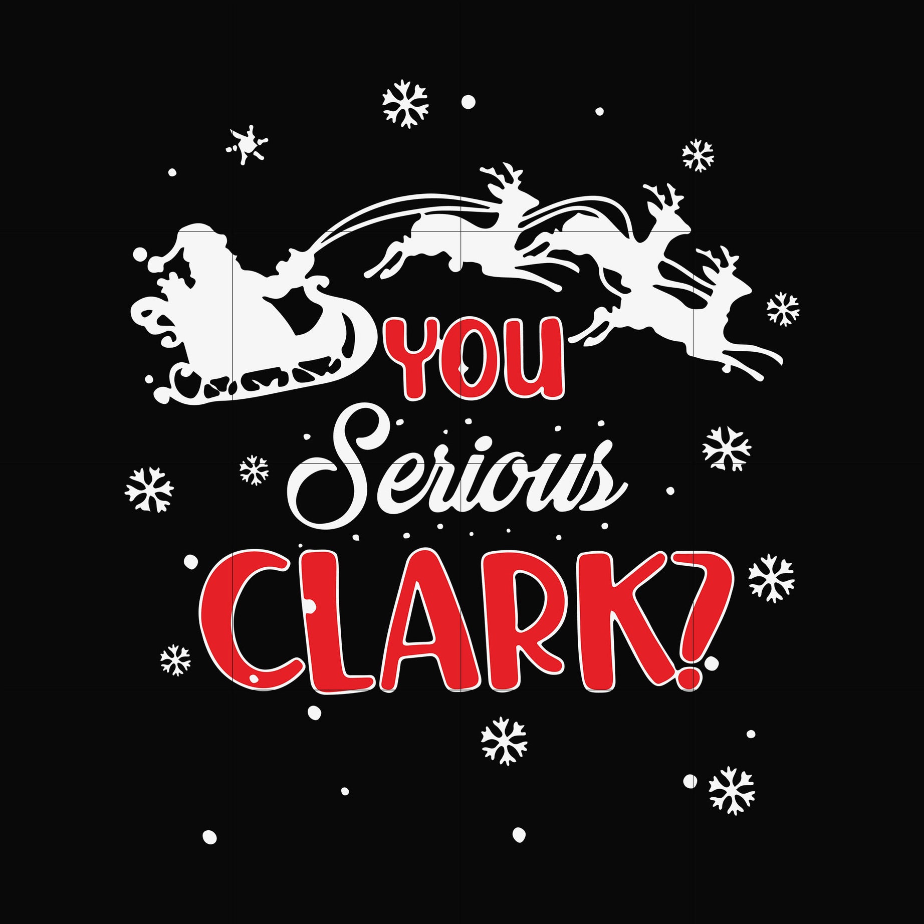 You serious clark svg, christmas svg, png, dxf, eps digital file NCRM1407203