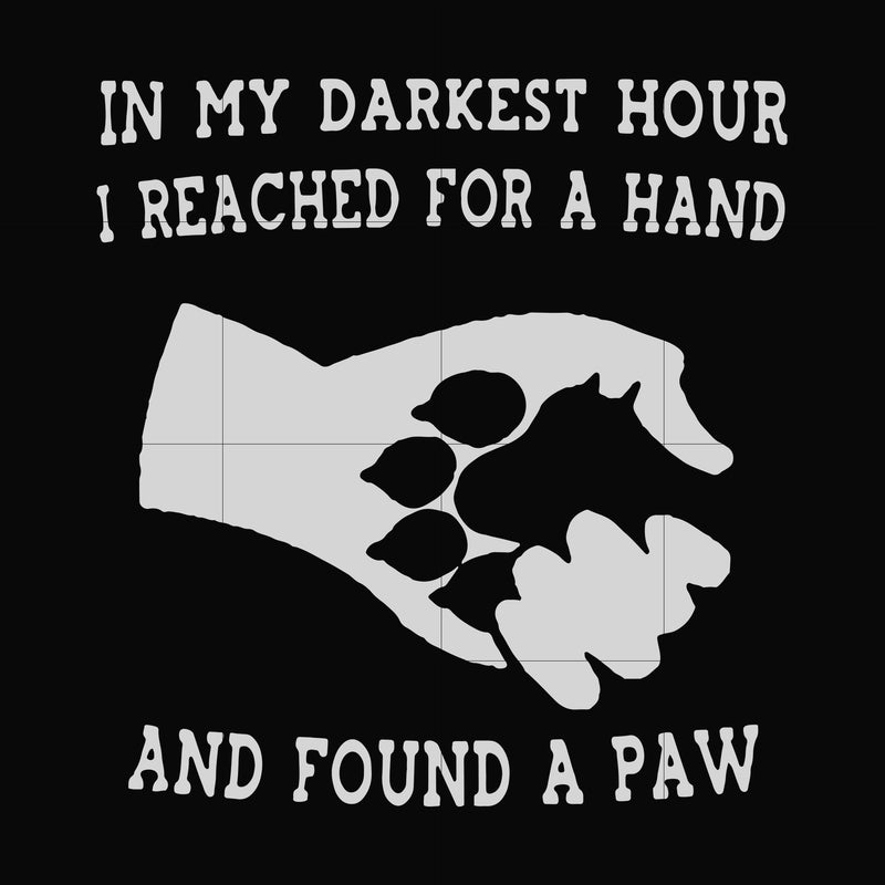 In my darkest hour I reached for a hand and found a paw svg, png, dxf, eps file FN000862