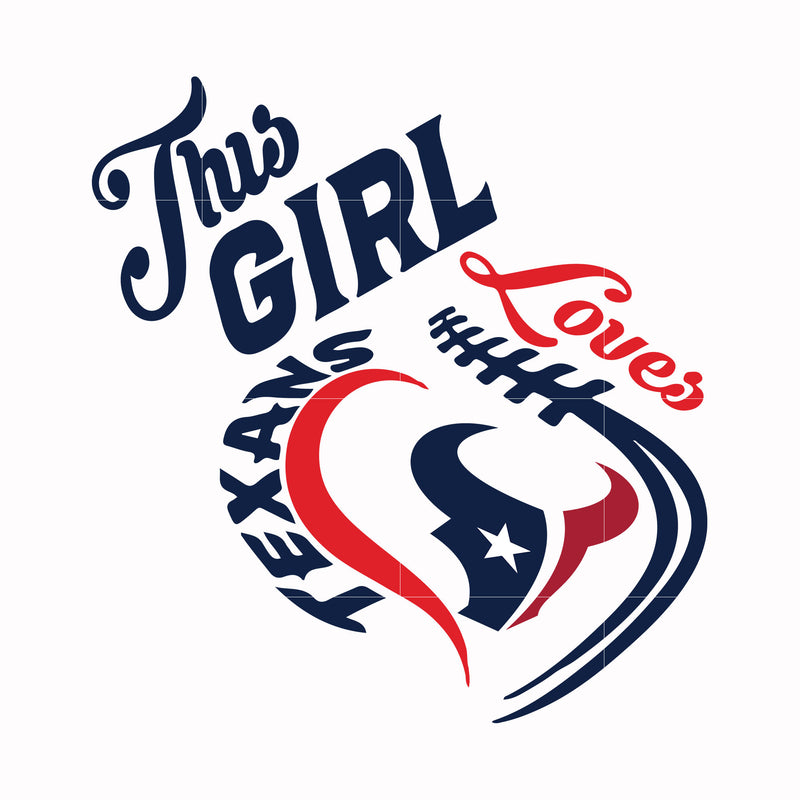 This girl loves Texans, svg, png, dxf, eps file NFL0000151