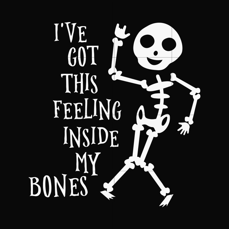 Ive got this feeling inside my bones svg, skeleton svg, halloween svg, png, dxf, eps digital file HLW2207220